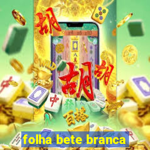 folha bete branca